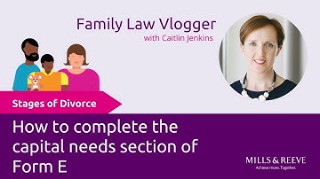 Stages of Divorce: How do I complete the capital needs section of Form E?