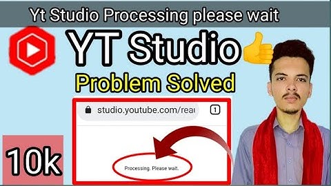 Yt Studio Processing please wait problem solve 100% Processing please wait yt studio problem solved.