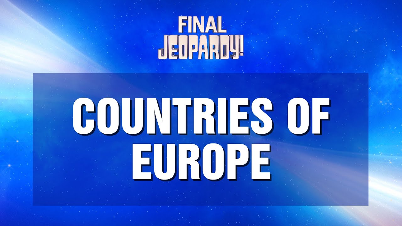 Final Jeopardy! COUNTRIES IN EUROPE JEOPARDY! YouTube