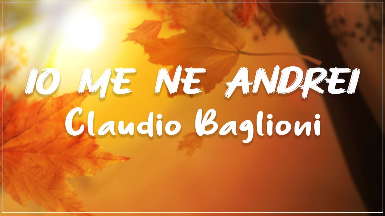 Claudio Baglioni - Io Me Ne Andrei Testo(Lyrics Mix)La Vita E' Adesso