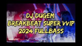 DJ DUGEM BREAKBEAT SUPER VVIP FULL BASS MODE INDO