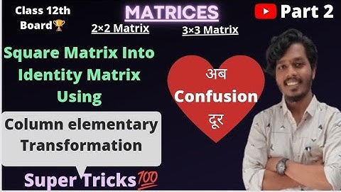 Matrix Into Identity Matrix Using Column Elementary Transformation|Matrices | Class 12