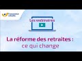 Webinaire de lassurance retraite  la rforme des retraites  ce qui change