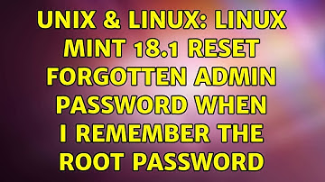 Unix & Linux: Linux Mint 18.1 Reset forgotten Admin password when I remember the root password