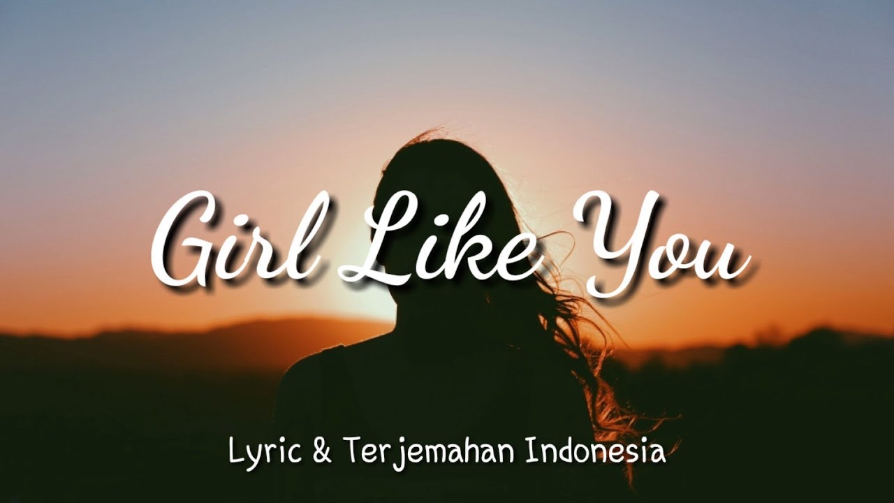 Girls Like You Maroon 5 Lyric Terjemahan Indonesia