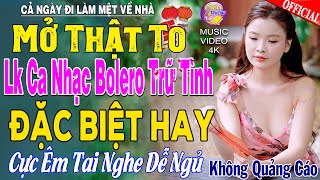 LK Nhạc Trữ Tình Bolero KHÔNG QUẢNG CÁO Cả Xóm Phê -TUYỆT PHẨM Bolero Sến Xưa Ngọt Ngào TOÀN BÀI HAY