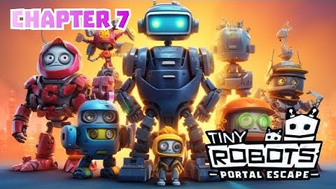 Tiny Robots : Portal Escape - Ch. 7 [MOBILE GAMES]