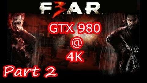 Fear 3 Pc Gameplay 4K GTX 980 FPS Performance Test Part 2 Of 3
