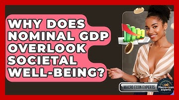 Why Does Nominal GDP Overlook Societal Well-being? - Macroecon Experts