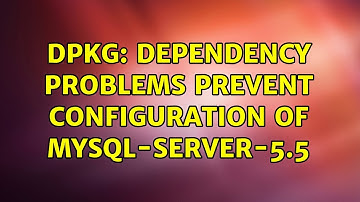 Ubuntu: dpkg: dependency problems prevent configuration of mysql-server-5.5
