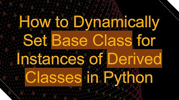 How to Dynamically Set Base Class for Instances of Derived Classes in Python