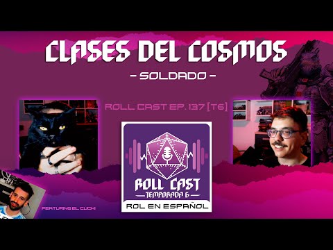 Soldado - Clases del Cosmos - Roll Cast Ep. 137 (T6)