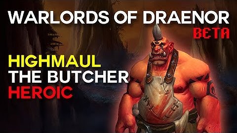 The Butcher V2 Heroic - Highmaul - Warlords of Draenor Beta Raid Test