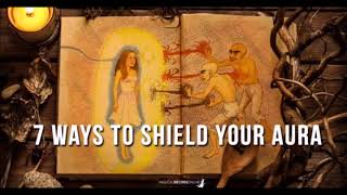 7 Ways to Shield your Aura October 2, 2017 by Magical Recipes Onlin...