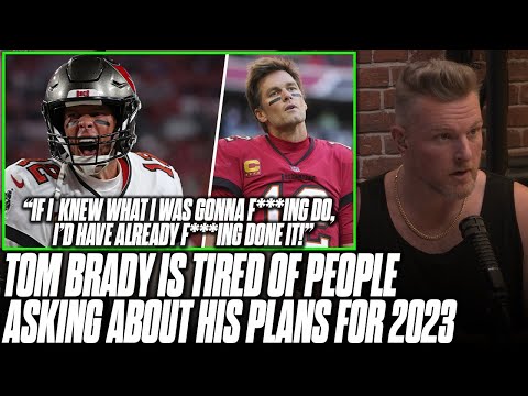 Tom Brady: "If I Knew What I Was Gonna F***ing Do, I'd Have Already F***ing Done It" On 2023 Plan