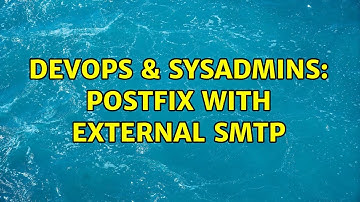 DevOps & SysAdmins: Postfix with external SMTP