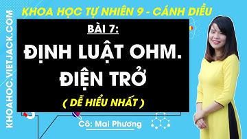 Khoa học tự nhiên 9 Bài 7: Định luật Ohm. Điện trở - Cánh diều (DỄ HIỂU NHẤT)