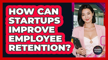 How Can Startups Improve Employee Retention? - Founders Supporting Founders