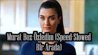 Murat Boz-Özledim Speed-Slowed Bir Arada