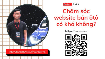 Chăm sóc website bán xe ôtô có khó không? Nội dung hữu ích là gì để có thể bán được xe? CarAds
