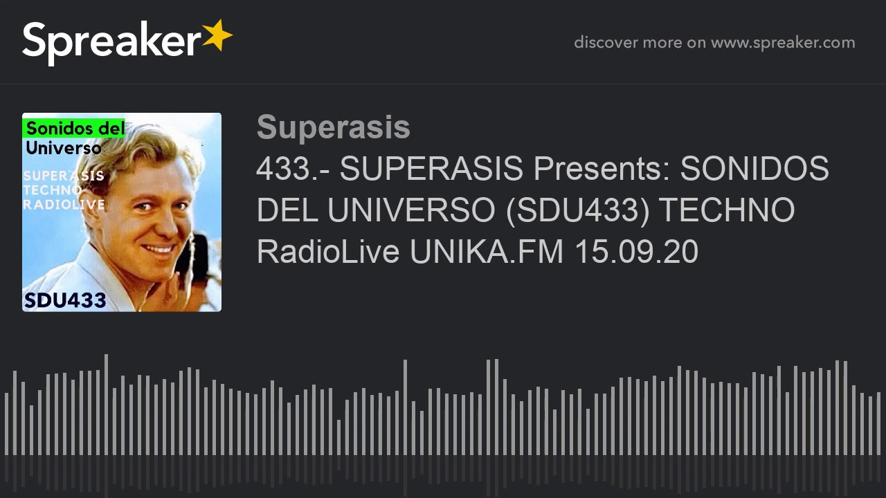 433.- SUPERASIS Presents: SONIDOS DEL UNIVERSO (SDU433) TECHNO RadioLive UNIKA.FM 15.09.20 (hecho co