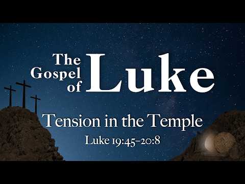 Tension in the Temple (Luke 19:45-20:8)