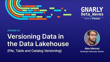 EP26 - Versioning Data in the Data Lakehouse (File, Table and Catalog Versioning)