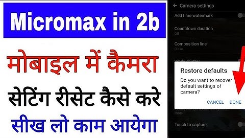 micromax in 2b me camera settings reset/restore kaise kare ।reset camera settings in micromax in 2b