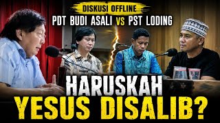 Offline Discussion: Pst. Loding vs. Pdt. Budi Asali - Was the Crucifixion of Jesus Still Necessary?