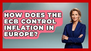 How Does The ECB Control Inflation In Europe? - Inflation Insight Channel
