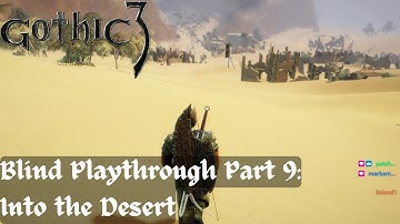 GOTHIC 3 - Into the Desert (Blind Playthrough Part 9)