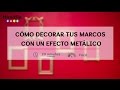 Cómo decorar marcos con efectos metálicos  · Handfie DIY