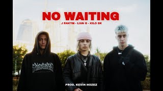No Waiting - J Rakym ft. Lian G, Kilo SK (Prod. Kevin Hozez)