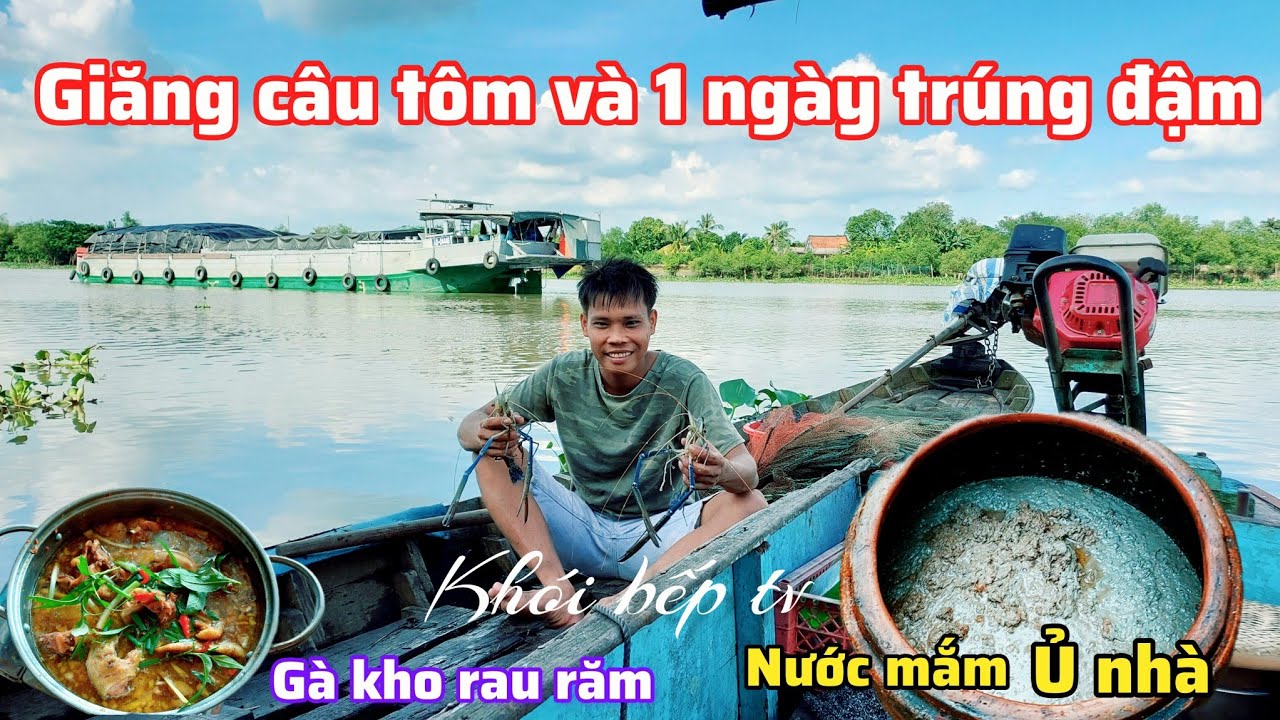Giăng câu tôm trúng đậm và những lu nước mắm tự tay ủ của cần ra sao ? | khói bếp -tv #61