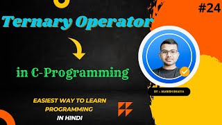 Ternary Operator in C || part 7th - Series-24th||Conditional statement|| C-Programming for beginners