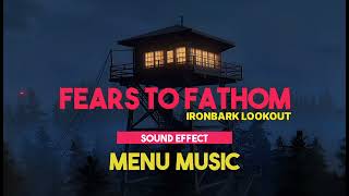 Fears To Fathom - Ironbark Lookout | Menu Music ♪ [Sound Effect]