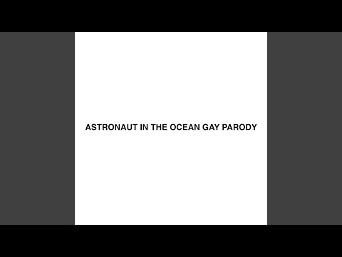 Astronaut in the Ocean Gay Parody