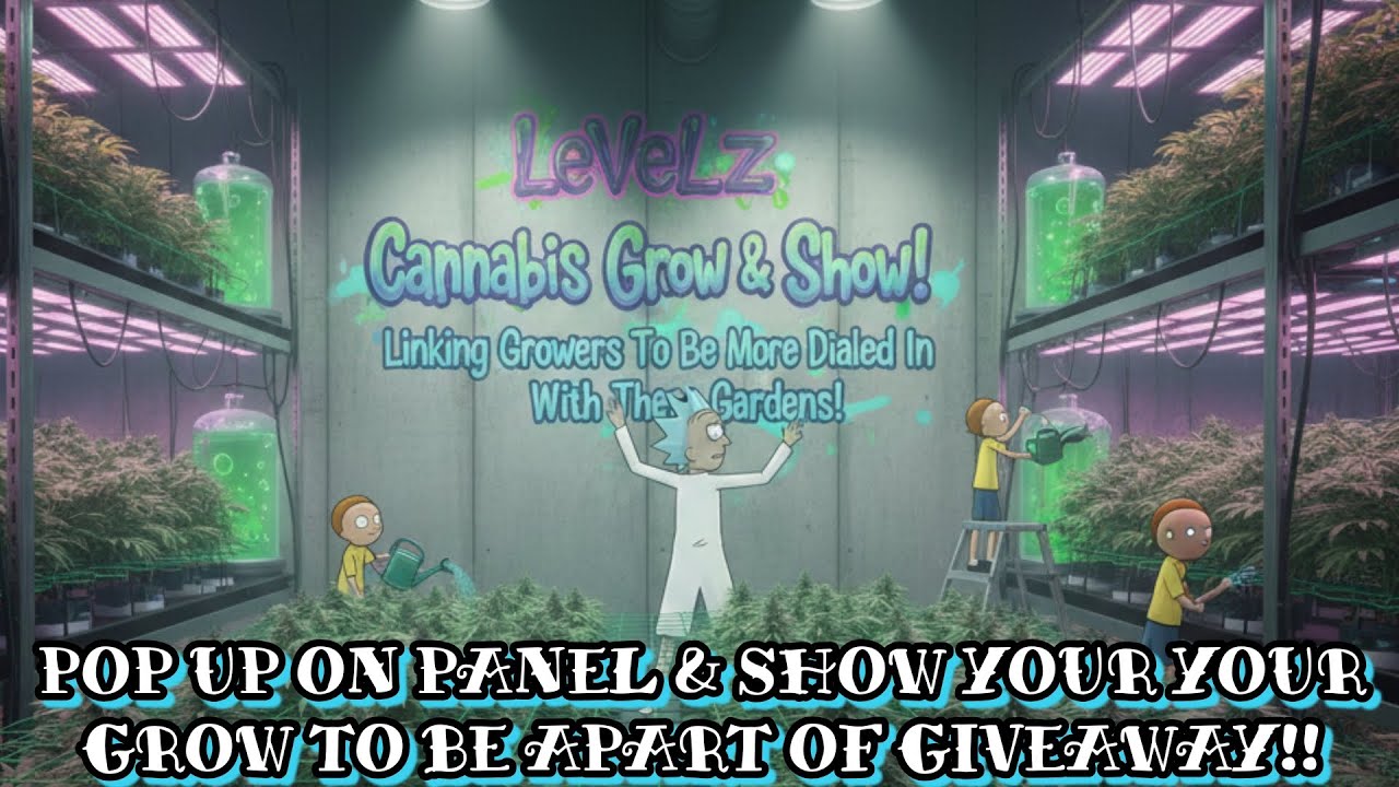 LEVELZ CANNABIS GROW & SHOW!! JOIN US ON PANEL & SHOW YOUR GROW TO BE APART OF GIVEAWAY GROWMIES!!