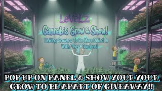 LEVELZ CANNABIS GROW & SHOW!! JOIN US ON PANEL & SHOW YOUR GROW TO BE APART OF GIVEAWAY GROWMIES!!