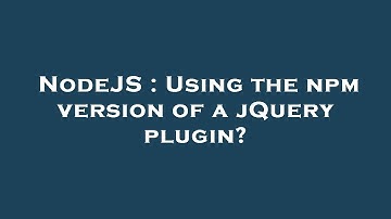 NodeJS : Using the npm version of a jQuery plugin?