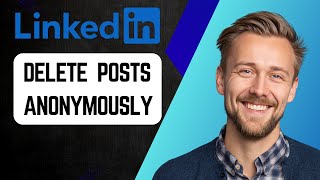 How to Delete LinkedIn Posts Anonymously | Step-by-Step Tutorial 2025