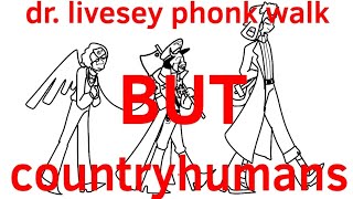 Dr. livesey phonk walk meme but countryhumans.