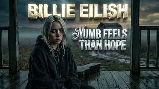 Billie Eilish - Numb Feels Safer Than Hope