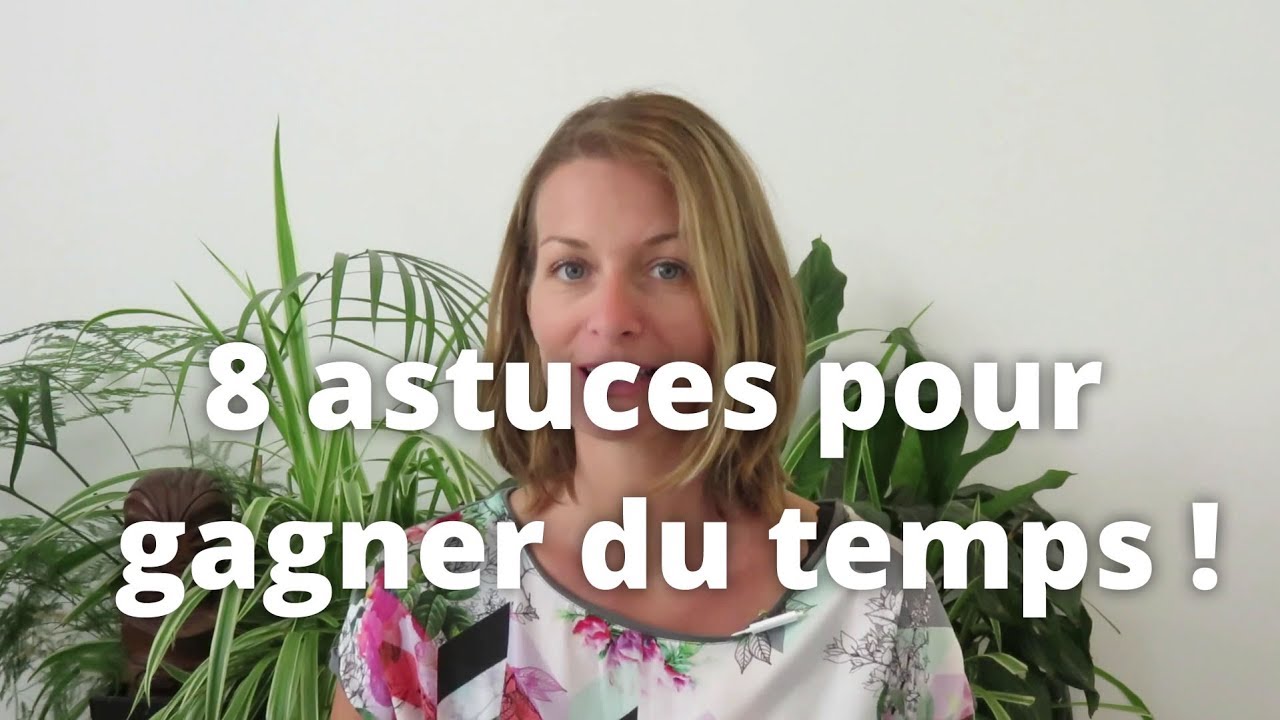 ⏰ 8 ASTUCES pour GAGNER du TEMPS ! ⏰ - YouTube