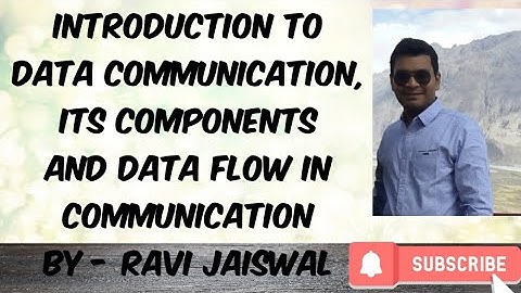Introduction to data communication, its components and data flow modes