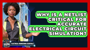 Why Is A Netlist Critical For Accurate Electrical Circuit Simulation?