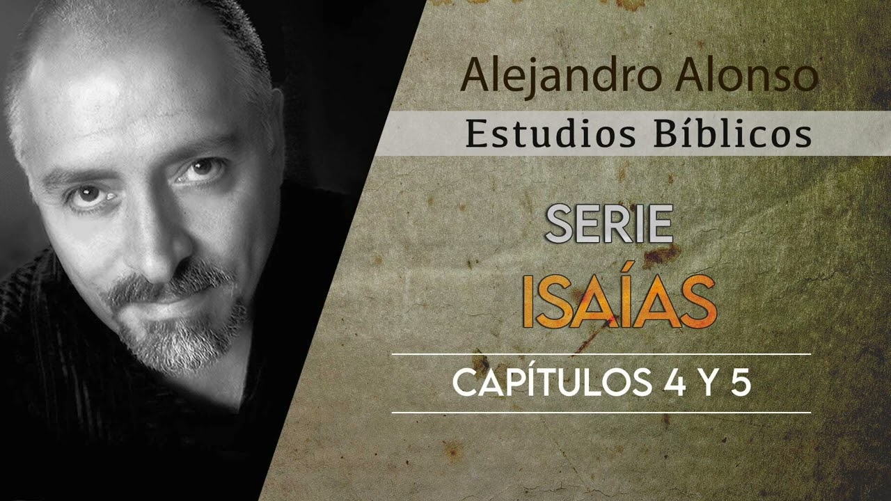 Serie Isaías (Capitulos 4 y 5) - Alejandro Alonso (Predicación)