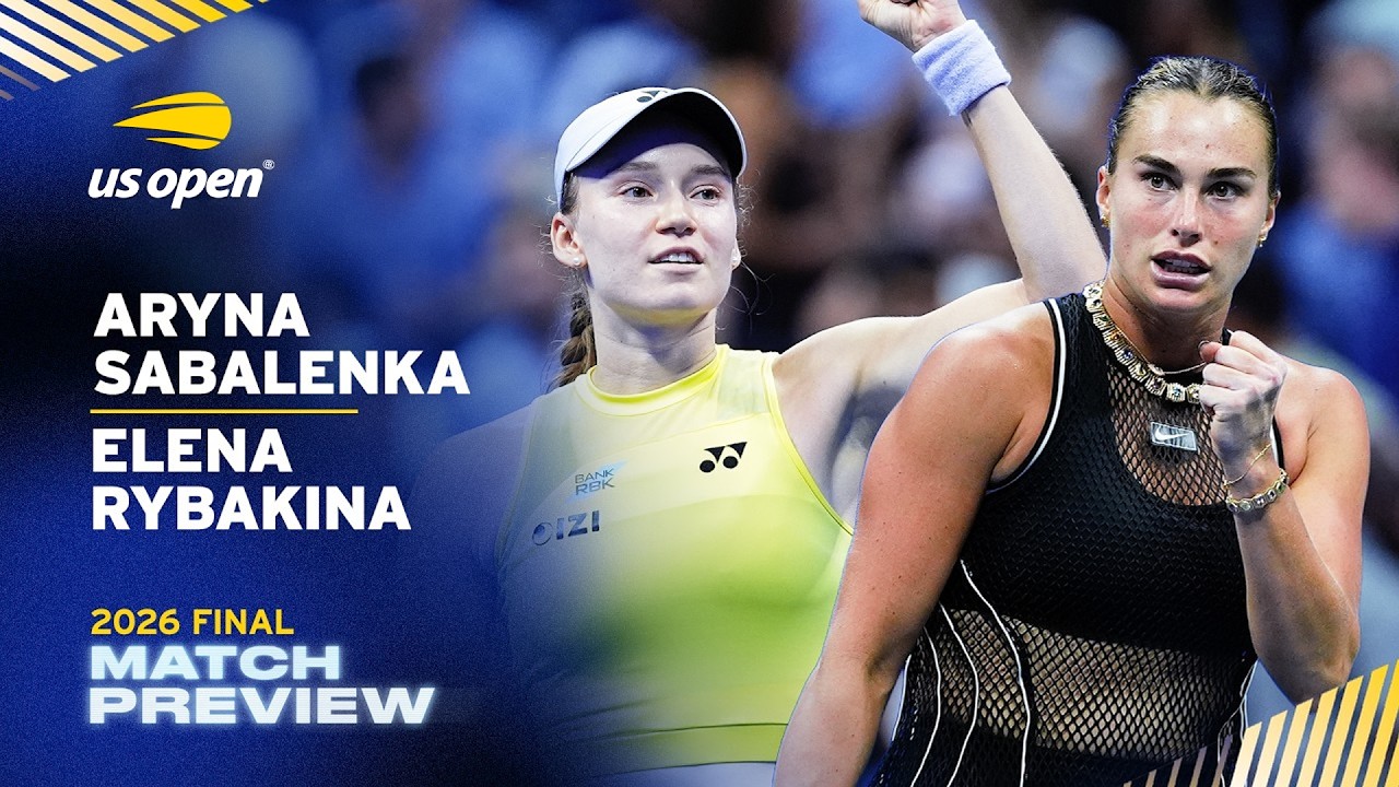 Aryna Sabalenka vs. Elena Rybakina Match Preview | 2026 US Open Final