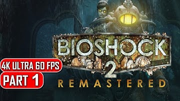 Bioshock 2 Remastered - Gameplay Walkthrough Part 1 - 4K No Commentary