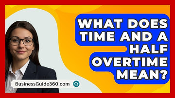 What Does Time And A Half Overtime Mean? - BusinessGuide360.com